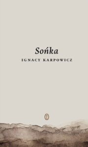 Tytuł: Sońka
Autor: Ignacy Karpowicz
Wydawnictwo: Wydawnictwo Literackie
Formaty: EPUB, MOBI