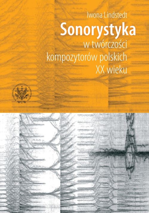 Tytuł: Sonorystyka w twórczości kompozytorów polskich XX wieku
Autor: Iwona Lindstedt
Wydawnictwo: Wydawnictwa Uniwersytetu Warszawskiego
Formaty: PDF