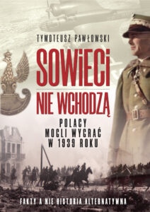Tytuł: Sowieci nie wchodzą. Polacy mogli wygrać w 1939 roku
Autor: Tymoteusz Pawłowski
Wydawnictwo: Fronda
Formaty: EPUB, MOBI