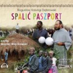 Tytuł: Spalić paszport
Autor: Bogusław Kalungi Dąbrowski
Wydawnictwo: Storybox
Formaty: MP3