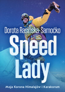 Tytuł: Speed Lady. Moja Korona Himalajow i Karakorum
Autor: Dorota Rasińska-Samoćko
Wydawnictwo: Muza
Formaty: EPUB, MOBI