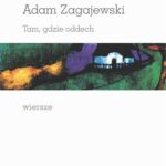 Tytuł: „Śpiewa to, co milczy”. Tam, gdzie oddech. Wiersze
Autor: Adam Zagajewski
Wydawnictwo: Universitas
Formaty: PDF