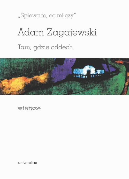 Tytuł: „Śpiewa to, co milczy”. Tam, gdzie oddech. Wiersze
Autor: Adam Zagajewski
Wydawnictwo: Universitas
Formaty: PDF