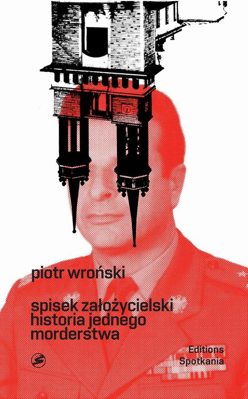 Tytuł: Spisek założycielski historia jednego morderstwa
Autor: Piotr Wroński
Wydawnictwo: Oficyna Editions Spotkania
Formaty: PDF, EPUB, MOBI