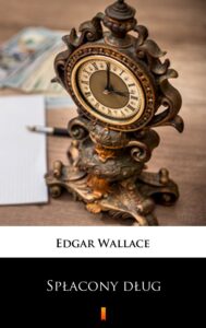 Tytuł: Spłacony dług. Powieść
Autor: Edgar Wallace
Wydawnictwo: KtoCzyta.pl
Formaty: EPUB, MOBI