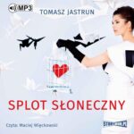 Tytuł: Splot słoneczny
Autor: Tomasz Jastrun
Wydawnictwo: Storybox
Formaty: MP3