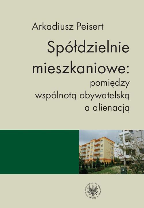 Tytuł: Spółdzielnie mieszkaniowe: pomiędzy wspólnotą obywatelską a alienacją
Autor: Arkadiusz Peisert
Wydawnictwo: Wydawnictwa Uniwersytetu Warszawskiego
Formaty: PDF