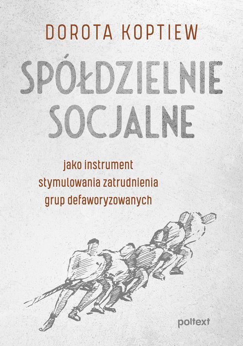 Spółdzielnie socjalne jako instrument stymulowania zatrudnienia grup defaworyzowanych — okładka e-booka