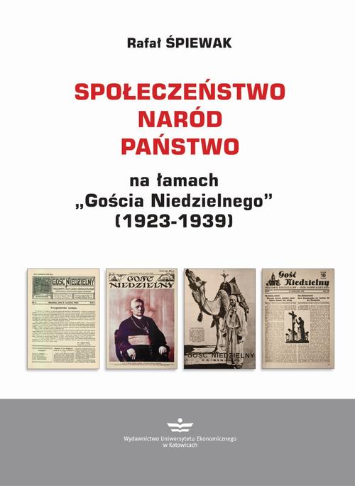 Tytuł: Społeczeństwo – naród – państwo na łamach „Gościa Niedzielnego” (1923-1939)
Autor: Rafał Śpiewak
Wydawnictwo: Wydawnictwo Uniwersytetu Ekonomicznego w Katowicach
Formaty: PDF
