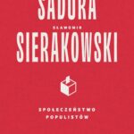 Tytuł: Społeczeństwo populistów
Autor: Sławomir Sierakowski, Przemysław Sadura
Wydawnictwo: Wydawnictwo Krytyki Politycznej
Formaty: MOBI, EPUB