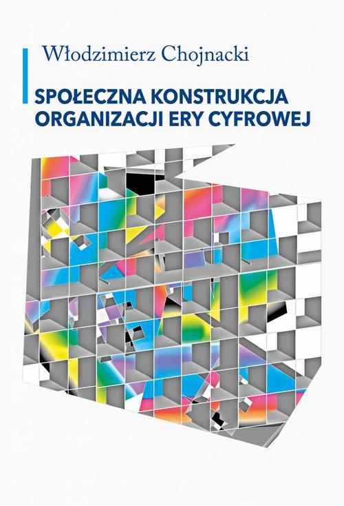 Tytuł: Społeczna konstrukcja organizacji ery cyfrowej
Autor: Włodzimierz Chojnacki
Wydawnictwo: Aspra
Formaty: PDF