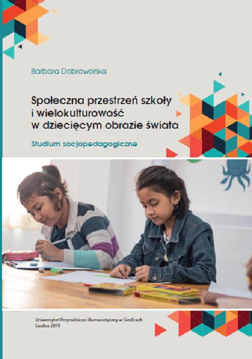 Tytuł: Społeczna przestrzeń szkoły i wielokulturowość w dziecięcym obrazie świata. Studium socjopedagogiczne
Autor: Barbara Dobrowolska
Wydawnictwo: Uniwersytet w Siedlcach
Formaty: PDF