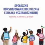 Społeczne konstruowanie roli ucznia edukacji wczesnoszkolnej - dyskursy, oczekiwania, praktyki — okładka e-booka