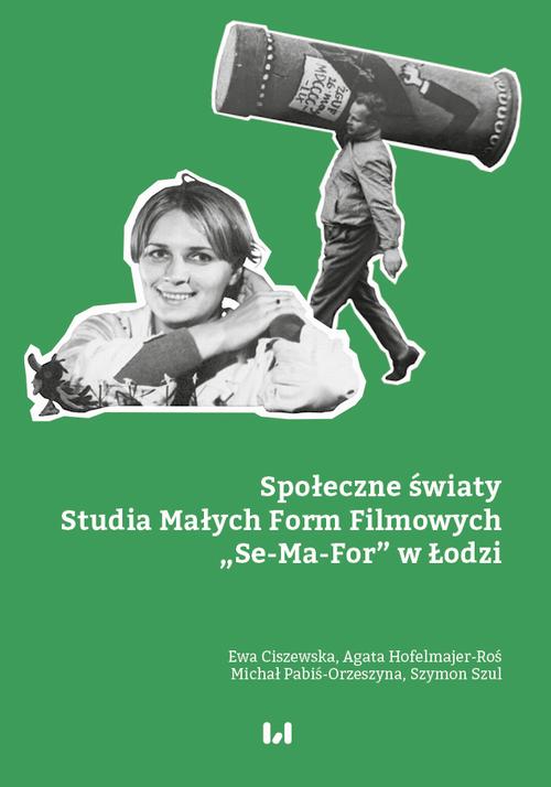 Tytuł: Społeczne światy Studia Małych Form Filmowych „Se-Ma-For” w Łodzi
Autor: Ewa Ciszewska, Agata Hofelmajer-Roś, Michał Pabiś-Orzeszyna, Szymon Szul
Wydawnictwo: Wydawnictwo Uniwersytetu Łódzkiego
Formaty: EPUB, MOBI, PDF