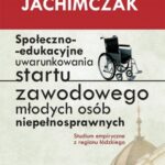 Społeczno edukacyjne uwarunkowania startu zawodowego młodych osób niepełnosprawnych — okładka e-booka