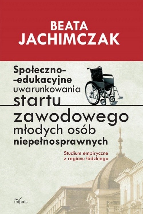 Społeczno edukacyjne uwarunkowania startu zawodowego młodych osób niepełnosprawnych — okładka e-booka