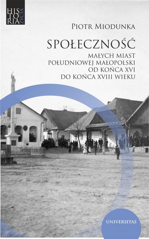 Społeczność małych miast południowej Małopolski od końca XVI do końca XVIII wieku — okładka e-booka