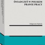 Tytuł: Społeczny charakter świadczeń w polskim prawie pracy
Autor: Małgorzata Mędrala
Wydawnictwo: Wolters Kluwer
Formaty: PDF