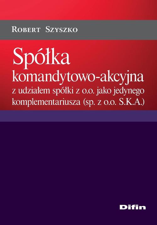 Tytuł: Spółka komandytowo-akcyjna z udziałem spółki z o.o. jako jedynego komplementariusza (sp. z o.o. S.K.A.)
Autor: Robert Szyszko
Wydawnictwo: Difin
Formaty: PDF