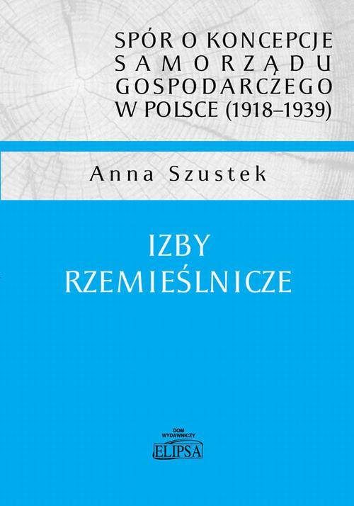 spór o koncepcje samorządu gospodarczego w Polsce (1918-1939). Izby rzemieślnicze — okładka e-booka