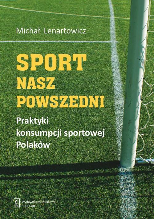 Tytuł: Sport nasz powszedni
Autor: Michał Lenartowicz
Wydawnictwo: Scholar
Formaty: PDF
