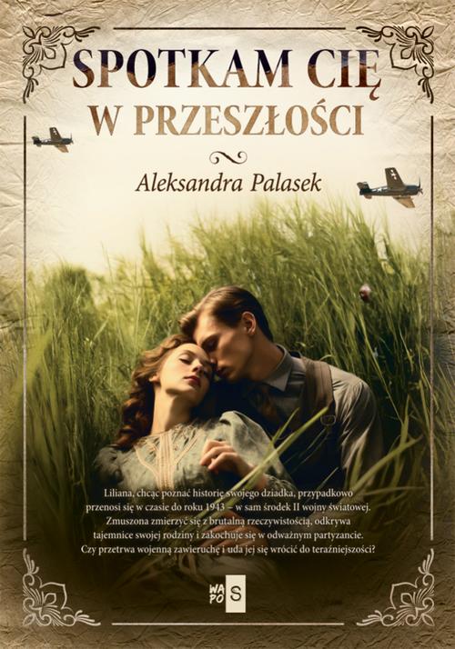 Tytuł: Spotkam cię w przeszłości
Autor: Aleksandra Palasek
Wydawnictwo: WasPos
Formaty: EPUB, MOBI