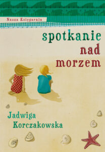 Tytuł: Spotkanie nad morzem
Autor: Jadwiga Korczakowska
Wydawnictwo: Wydawnictwo Nasza Księgarnia
Formaty: EPUB, MOBI