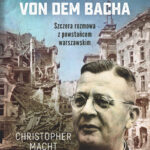 Tytuł: Spowiedź generała von dem Bacha. Szczera rozmowa z powstańcem warszawskim
Autor: Christopher Macht
Wydawnictwo: Bellona
Formaty: EPUB, MOBI