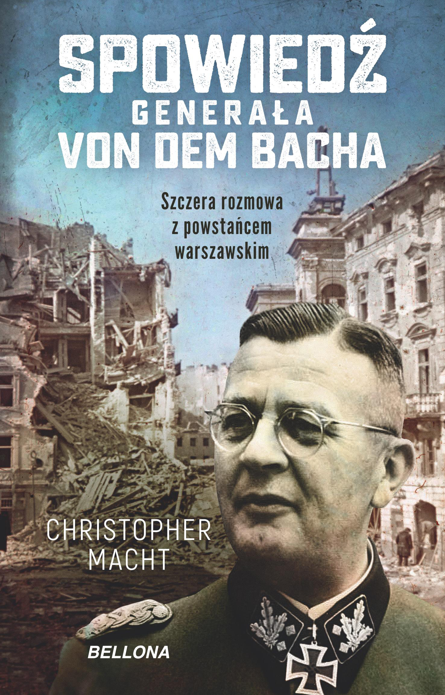 Tytuł: Spowiedź generała von dem Bacha. Szczera rozmowa z powstańcem warszawskim
Autor: Christopher Macht
Wydawnictwo: Bellona
Formaty: EPUB, MOBI
