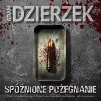 Tytuł: Spóźnione pożegnanie
Autor: Adam Dzierżek
Wydawnictwo: Initium
Formaty: MP3