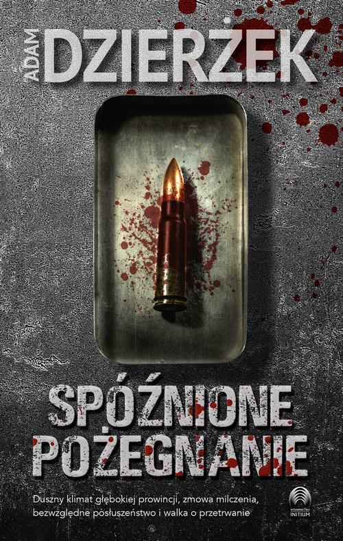 Tytuł: Spóźnione pożegnanie
Autor: Adam Dzierżek
Wydawnictwo: Initium
Formaty: MOBI, EPUB