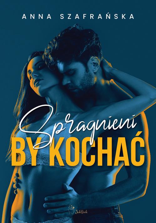 Tytuł: Spragnieni by kochać
Autor: Anna Szafrańska
Wydawnictwo: JakBook
Formaty: EPUB, MOBI