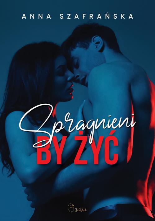 Tytuł: Spragnieni by żyć
Autor: Anna Szafrańska
Wydawnictwo: JakBook
Formaty: MOBI, EPUB