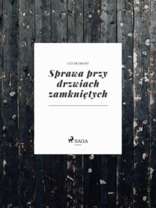Tytuł: Sprawa przy drzwiach zamkniętych
Autor: Leo Belmont
Wydawnictwo: SAGA Egmont
Formaty: EPUB, MOBI
