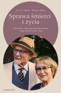 Tytuł: Sprawa śmierci i życia. Pamiętnik wybitnego psychoterapeuty i jego chorej na raka żony
Autor: Irvin D. Yalom, Marilyn Yalom
Wydawnictwo: Wydawnictwo Czarna Owca
Formaty: EPUB, MOBI