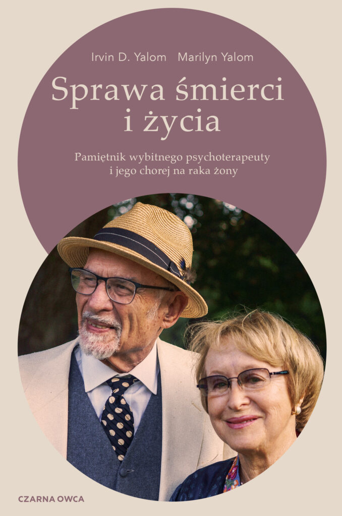Tytuł: Sprawa śmierci i życia. Pamiętnik wybitnego psychoterapeuty i jego chorej na raka żony
Autor: Irvin D. Yalom, Marilyn Yalom
Wydawnictwo: Wydawnictwo Czarna Owca
Formaty: EPUB, MOBI