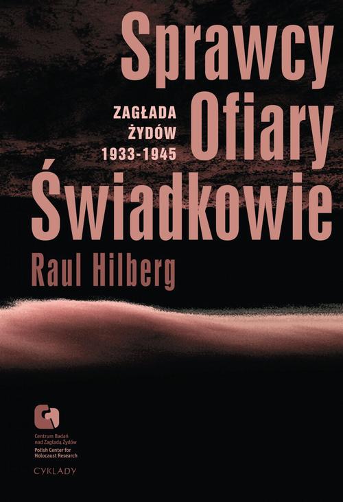 Tytuł: Sprawcy, Ofiary, Świadkowie. Zagłada Żydów 1933-1945
Autor: Raul Hilberg
Wydawnictwo: Centrum Badań nad Zagładą Żydów
Formaty: EPUB, MOBI