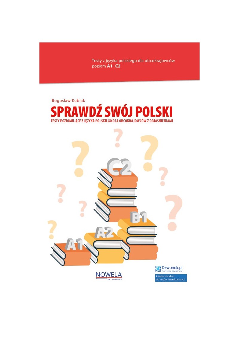 Tytuł: Sprawdź swój polski. Testy poziomujące z języka polskiego dla obcokrajowców z objaśnieniami. Książka + kod. A1-C2
Autor: Bogusław Kubiak
Wydawnictwo: Nowela
Formaty: PDF