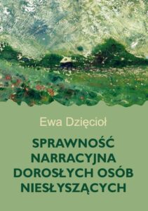Tytuł: Sprawność narracyjna dorosłych osób niesłyszących
Autor: Ewa Dzięcioł
Wydawnictwo: Uniwersytet w Siedlcach
Formaty: PDF