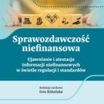 Sprawozdawczość niefinansowa. Ujawnianie i atestacja informacji niefinansowych w świetle regulacji i standardów — okładka e-booka