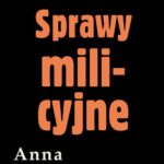 Tytuł: Sprawy milicyjne
Autor: Anna Kłodzińska
Wydawnictwo: Estymator
Formaty: EPUB, PDF, MOBI