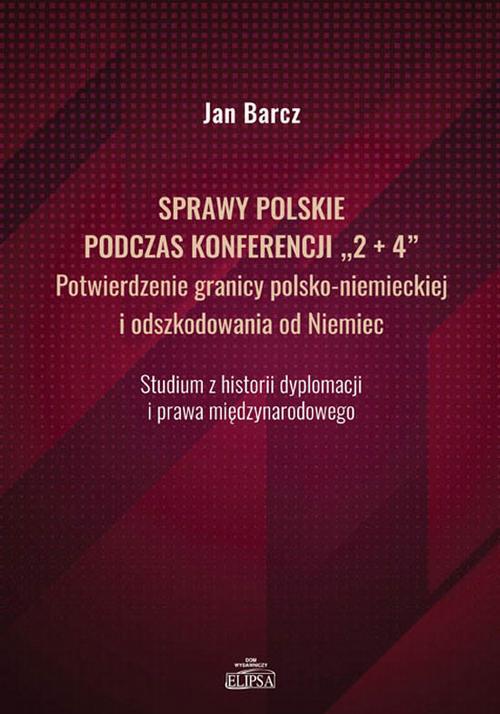 Sprawy polskie podczas konferencji "2+4" Potwierdzenie granicy polsko-niemieckiej i odszkodowania od Niemiec — okładka e-booka