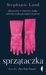 Tytuł: Sprzątaczka. Jak przeżyć w Ameryce, będąc samotną matką pracującą za grosze
Autor: Stephanie Land
Wydawnictwo: Wydawnictwo Czarne
Formaty: EPUB, MOBI