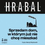 Tytuł: Sprzedam dom, w którym już nie chcę mieszkać
Autor: Bohumil Hrabal
Wydawnictwo: Storybox
Formaty: MP3