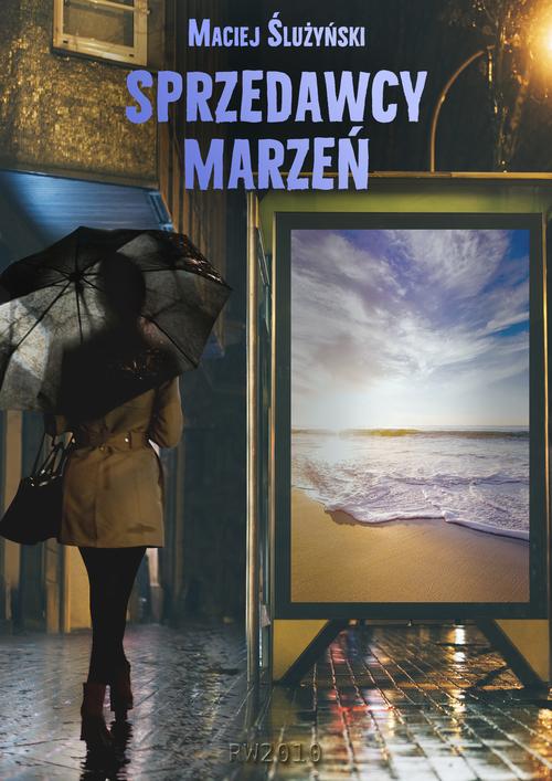 Tytuł: Sprzedawcy marzeń
Autor: Maciej Ślużyński
Wydawnictwo: RW2010
Formaty: PDF, EPUB, MOBI