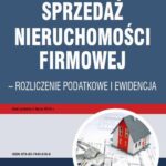 Sprzedaż nieruchomości firmowej - rozliczenie podatkowe i ewidencja — okładka e-booka