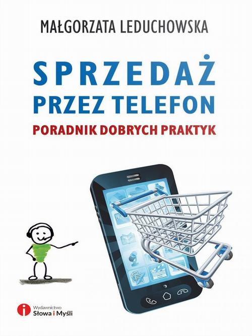 Tytuł: Sprzedaż przez telefon. Poradnik dobrych praktyk
Autor: Małgorzata Leduchowska
Wydawnictwo: Wydawnictwo Słowa i Myśli
Formaty: MOBI, EPUB