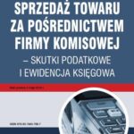 Sprzedaż towaru za pośrednictwem firmy komisowej – skutki podatkowe i ewidencja księgowa — okładka e-booka