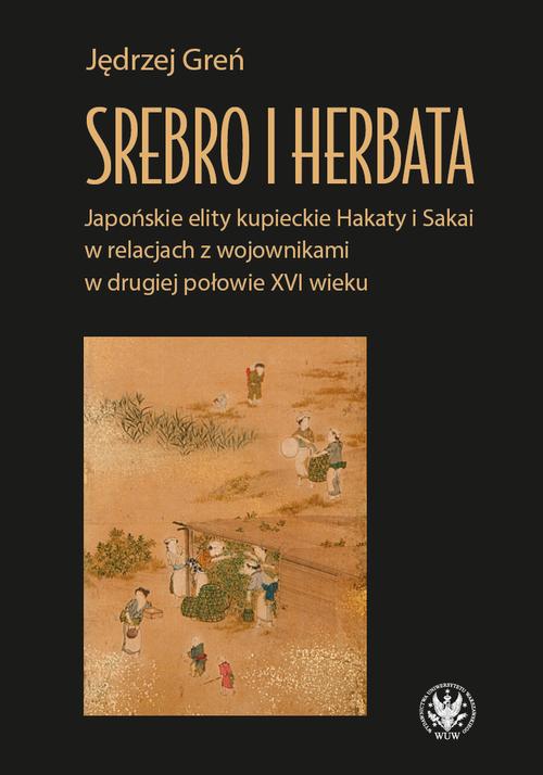Tytuł: Srebro i herbata
Autor: Jędrzej Greń
Wydawnictwo: Wydawnictwa Uniwersytetu Warszawskiego
Formaty: EPUB, PDF, MOBI