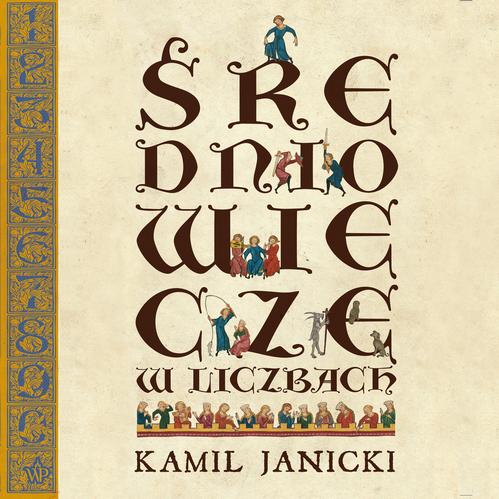 Tytuł: Średniowiecze w liczbach
Autor: Kamil Janicki
Wydawnictwo: Poznańskie
Formaty: MP3